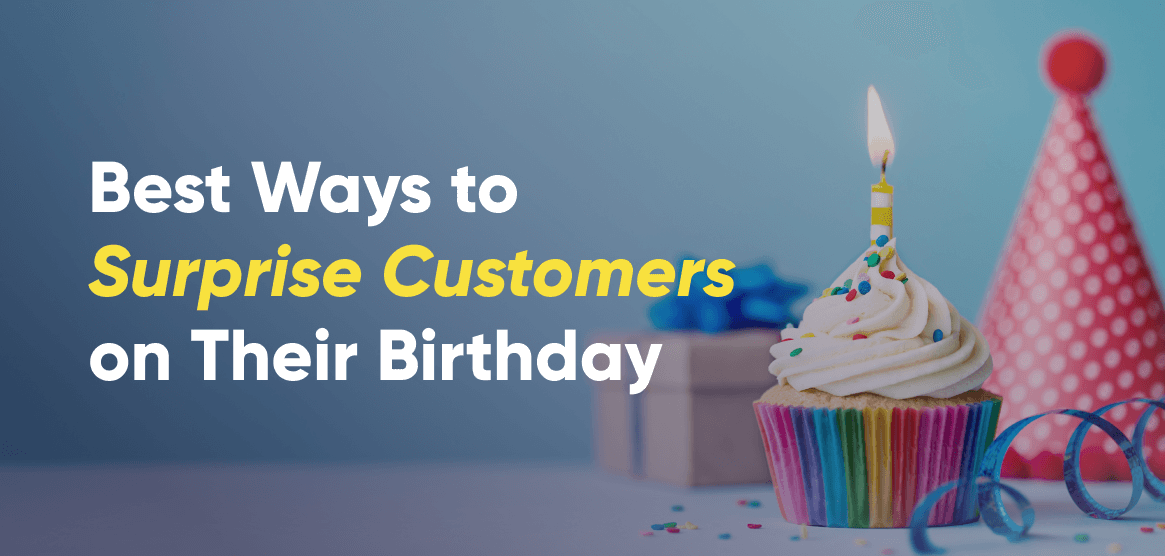 7 Ways to Surprise Your Customers With Birthday Rewards