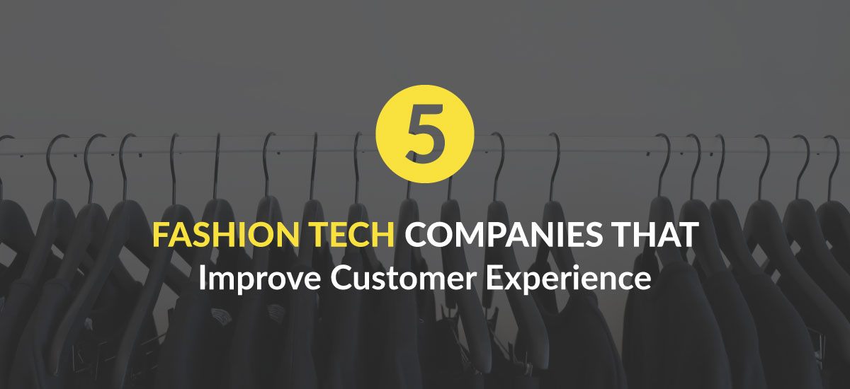 Fashion Tech Companies: How They Improve Customer Experience?