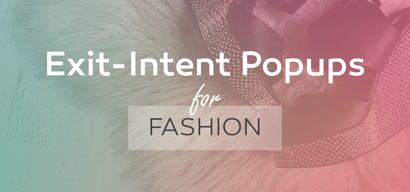 How to Create Captivating Exit-Intent Popups For Fashion