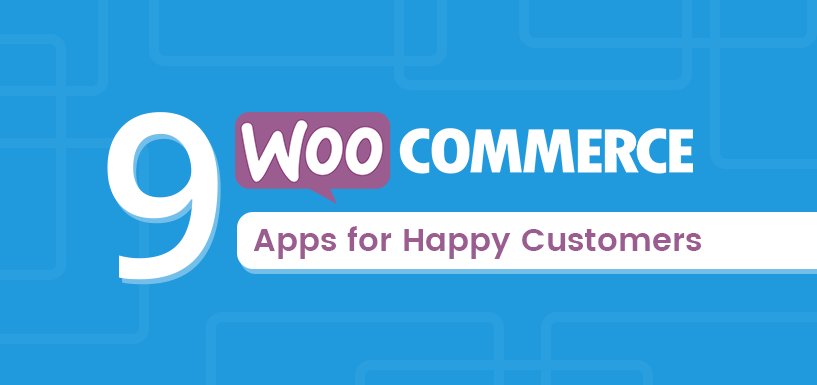 9 Best WooCommerce Apps for Customer Experience