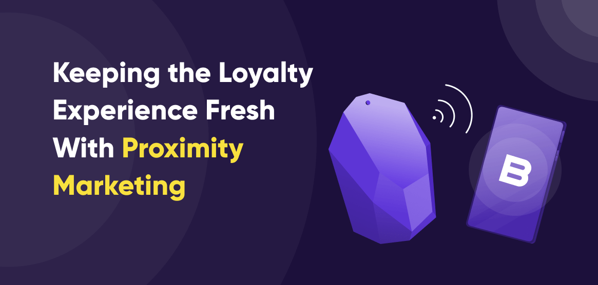 How Does Proximity Marketing Help Brands Enhance Their Customer Loyalty Programs?